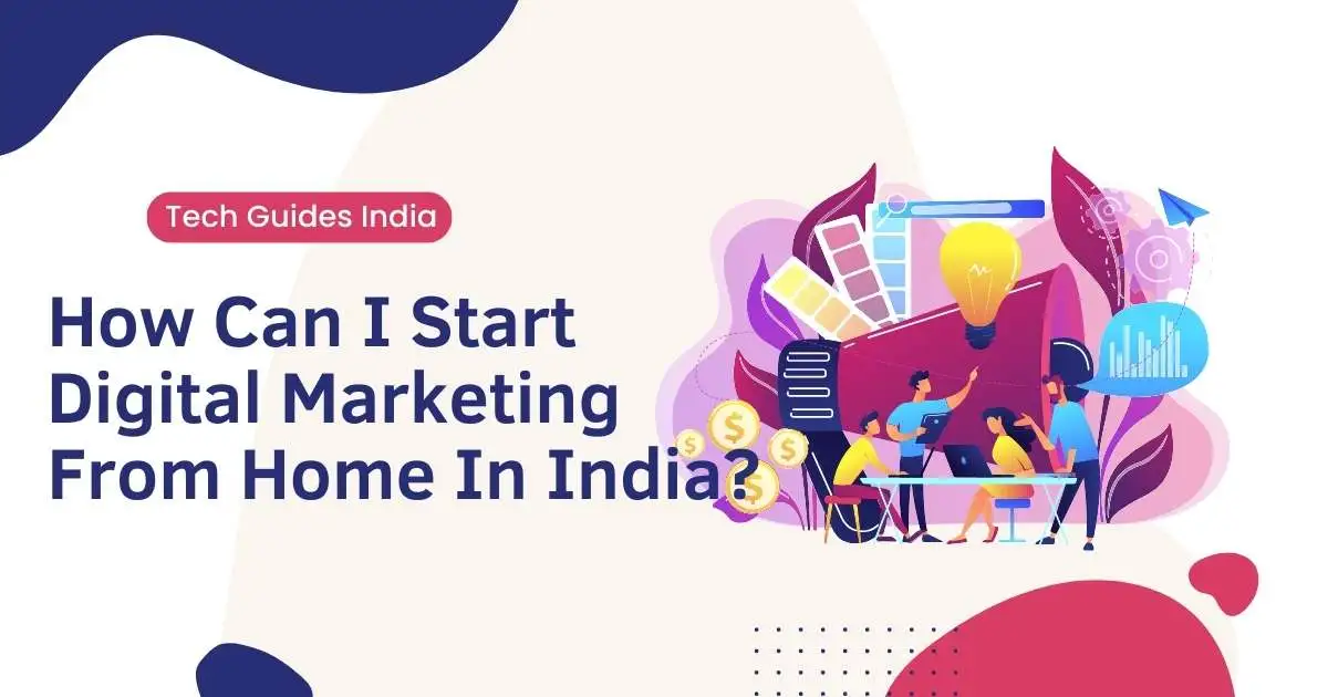 How Can I Start Digital Marketing From Home In India?