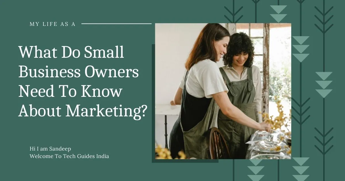 What Do Small Business Owners Need To Know About Marketing?