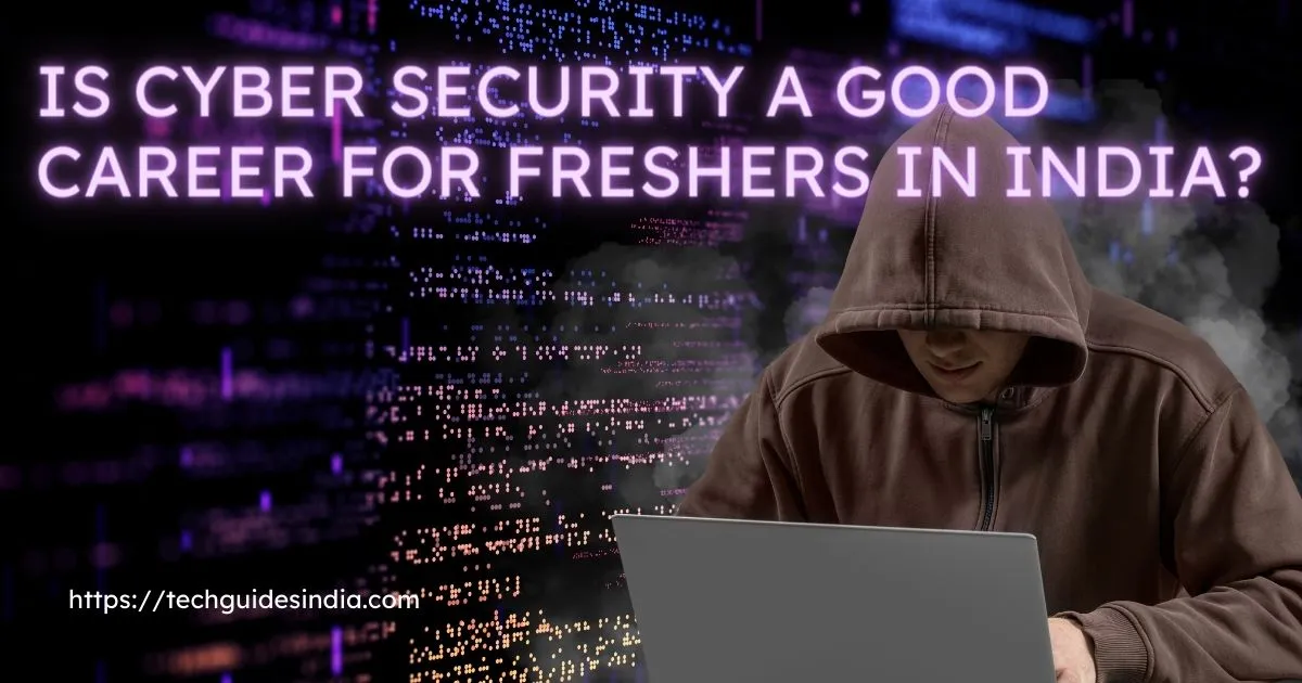 Is Cyber Security A Good Career For Freshers In India?