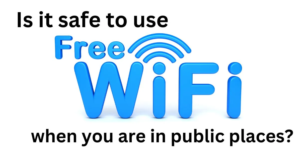 Is It Safe To Use Free Wi-Fi When You Are In Public Places?