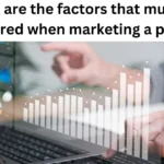 What Are The Factors That Must Be Considered When Marketing A Product?