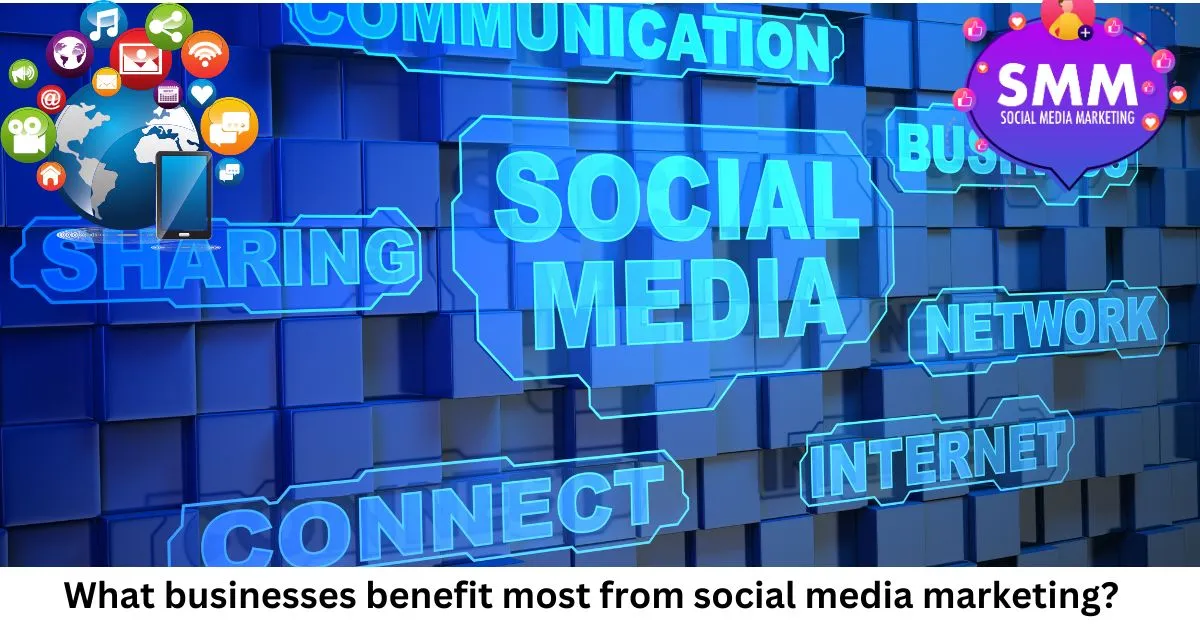 What Businesses Benefit Most From Social Media Marketing?