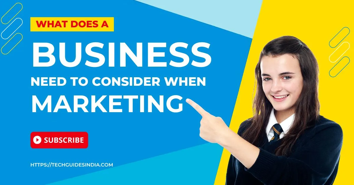 What Does A Business Need To Consider When Marketing?